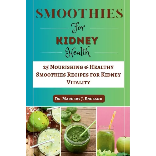 Smoothie For Kidney Health: 25 Nourishing & Healthy Smoothies Recipes for Kidney Vitality - Paperback