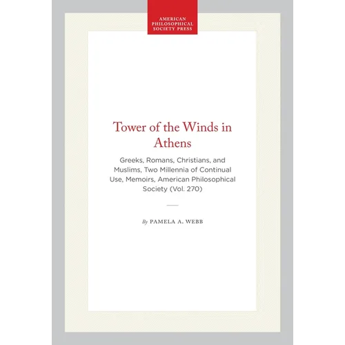 Tower of the Winds in Athens: Greeks, Romans, Christians, and Muslims, Two Millennia of Continual Use, Memoirs, American Philosophical Society (Vol. 2 - Hardcover