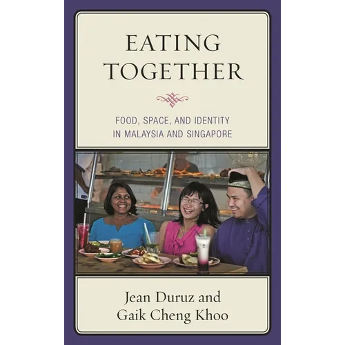 Eating Together: Food, Space, and Identity in Malaysia and Singapore - Hardcover