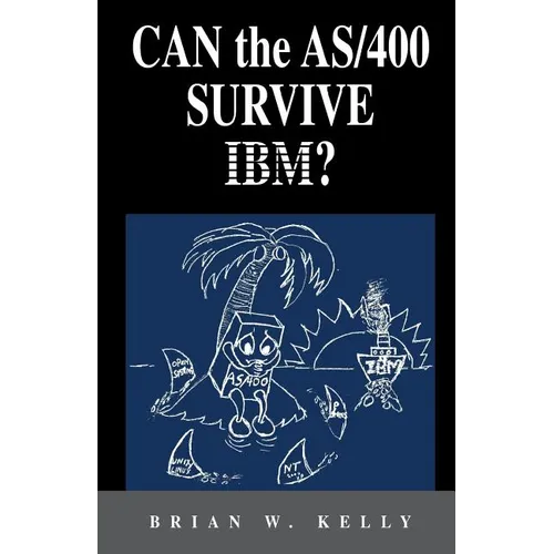 Can the AS/400 Survive IBM?: This classic 2004 saga about the AS/400 will make AS/400 aficionados tear. It is a great historical perspective as to why - Paperback