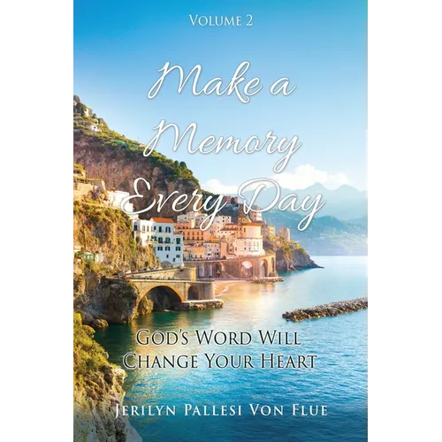 Make a Memory Every Day: Volume 2 God's Word Will Change Your Heart - Paperback