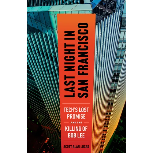 Last Night in San Francisco: Tech's Lost Promise and the Killing of Bob Lee - Paperback