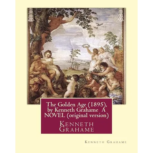 The Golden Age (1895), by Kenneth Grahame A NOVEL (original version): Kenneth Grahame ( 8 March 1859 - 6 July 1932) was a British writer - Paperback