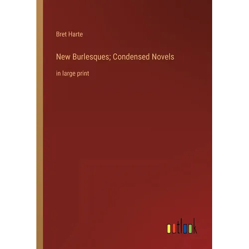 New Burlesques; Condensed Novels: in large print - Paperback