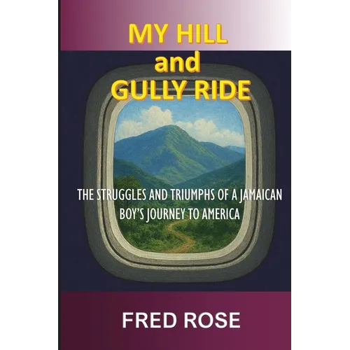 My Hill and Gully Ride: The Struggles and Triumphs of a Jamaican Boy's Journey to America - Paperback