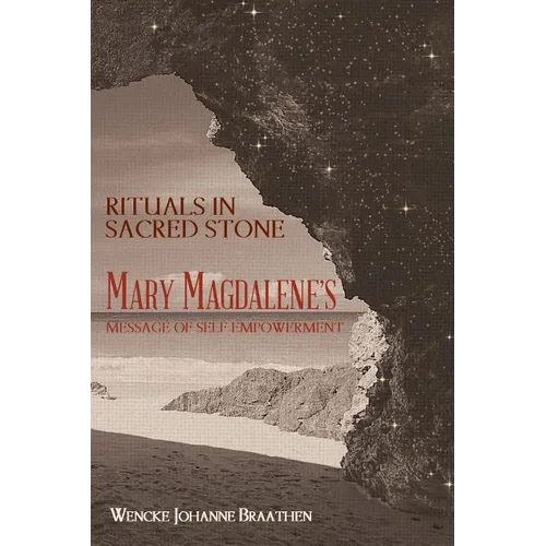Rituals in Sacred Stone: Mary Magdalene's Message of Self Empowerment. - Paperback