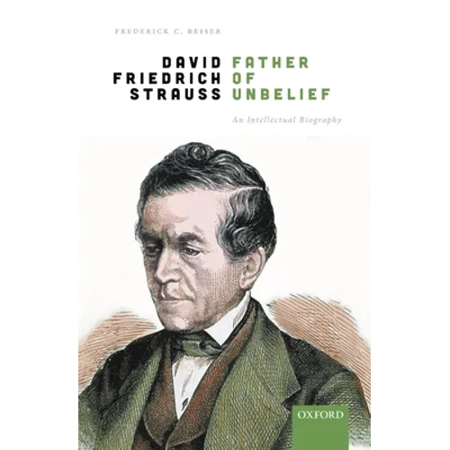 David Friedrich Strauß, Father of Unbelief: An Intellectual Biography - Hardcover