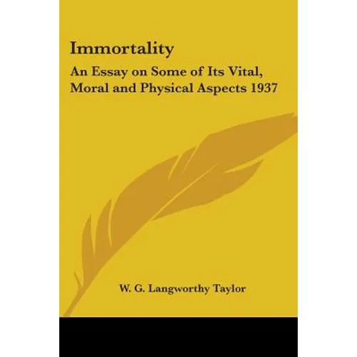Immortality: An Essay on Some of Its Vital, Moral and Physical Aspects 1937 - Paperback