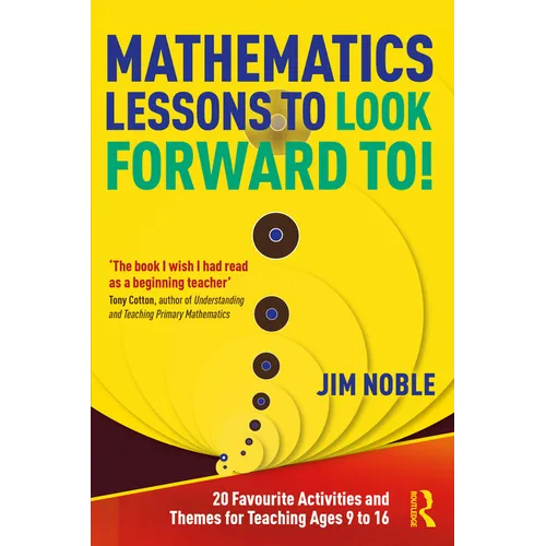 Mathematics Lessons to Look Forward To!: 20 Favourite Activities and Themes for Teaching Ages 9 to 16 - Paperback