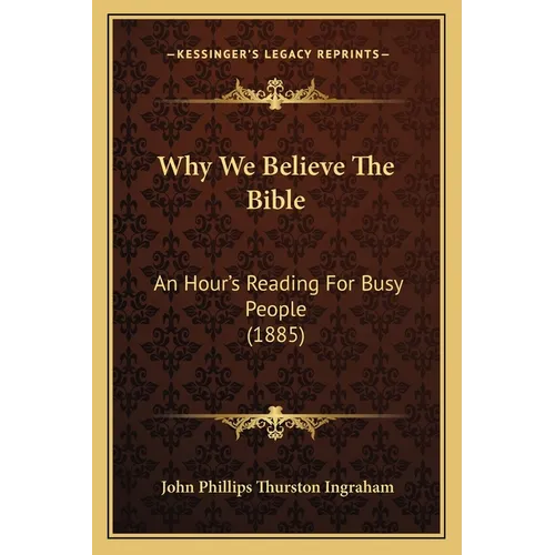 Why We Believe The Bible: An Hour's Reading For Busy People (1885) - Paperback