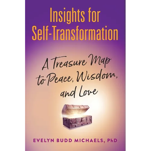 Insights for Self-Transformation: A Treasure Map to Peace, Wisdom, and Love - Paperback