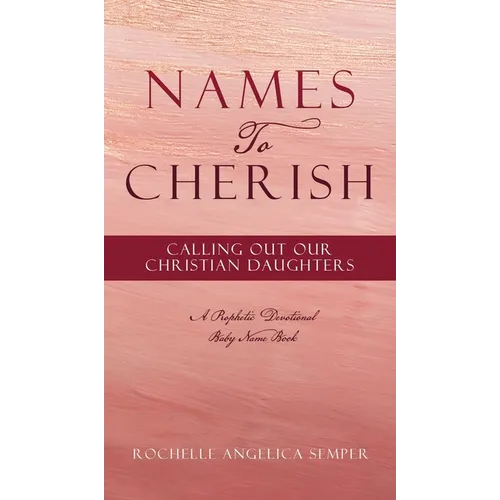 Names To Cherish: Calling Out Our Christian Daughters - Hardcover