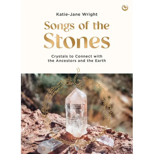 Songs of the Stones: Crystals to Connect with the Ancestors and the Earth - Paperback