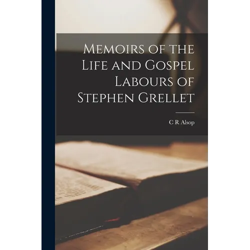Memoirs of the Life and Gospel Labours of Stephen Grellet - Paperback