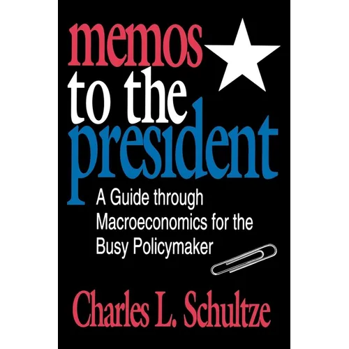 Memos to the President: A Guide Through Macroeconomics for the Busy Policymaker - Paperback