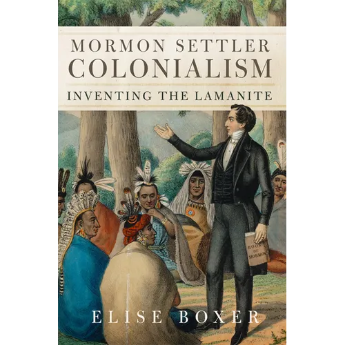 Mormon Settler Colonialism: Inventing the Lamanite Volume 25 - Hardcover