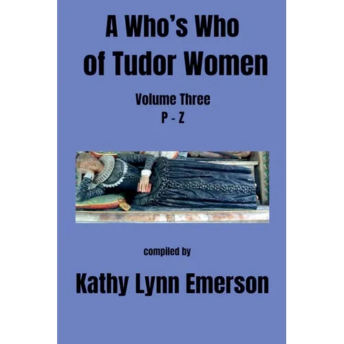 A Who's Who of Tudor Women: P-Z - Paperback