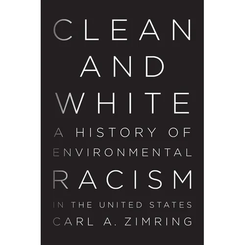 Clean and White: A History of Environmental Racism in the United States - Hardcover