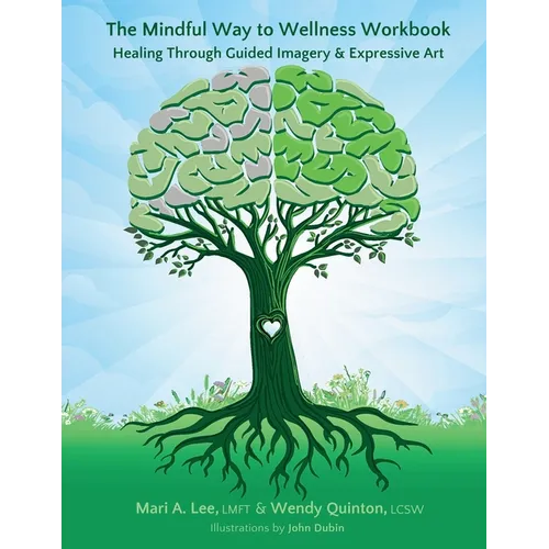 The Mindful Way to Wellness Workbook: Healing Through Guided Imagery & Expressive Art - Paperback