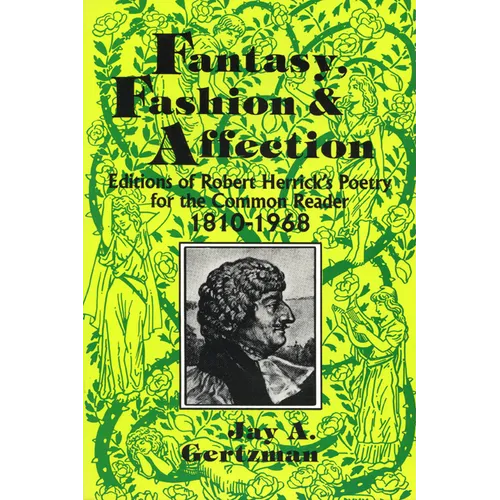 Fantasy, Fashion, and Affection: Editions of Robert Herrick's Poetry for the Common Reader, 1810-1968 - Paperback