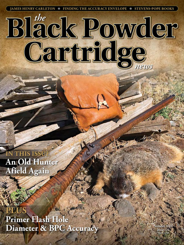Black Powder Cartridge News Summer 2023 - Finding The Accuracy Envelope, James Henry Carleton, Stevens-Pope Books, Primer Flash Hole Diameter, BPC Accuracy, An Old Hunter Afield Again & Reviews!