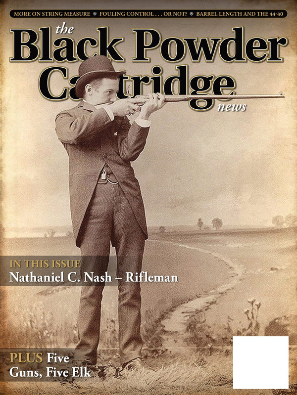 Black Powder Cartridge News - Spring 2025: Barrel Length & The 44-40, Rifleman Nathaniel C Nash, String Measure, Fouling Control, Vintage Revolver Roundball, Midrange Loads, Product Reviews & More!
