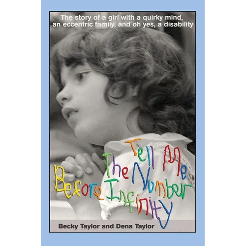 Tell Me the Number before Infinity: The Story of a Girl with a Quirky Mind, an Eccentric Family, and Oh Yes, a Disability - Paperback