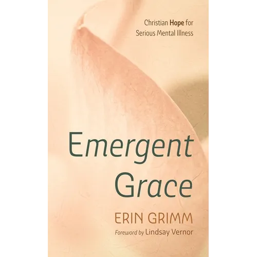 Emergent Grace: Christian Hope for Serious Mental Illness - Paperback