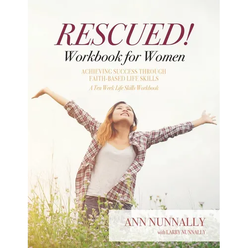 Rescued! Workbook for Women: Achieving Success Through Faith-Based Life Skills - Paperback