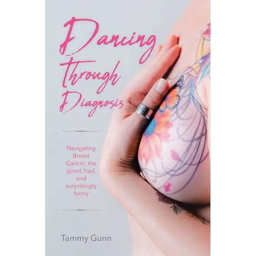 Dancing Through Diagnosis: Navigating Breast Cancer, the good, bad, and surprisingly funny - Paperback