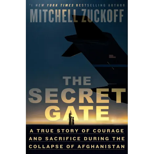 The Secret Gate: A True Story of Courage and Sacrifice During the Collapse of Afghanistan - Hardcover
