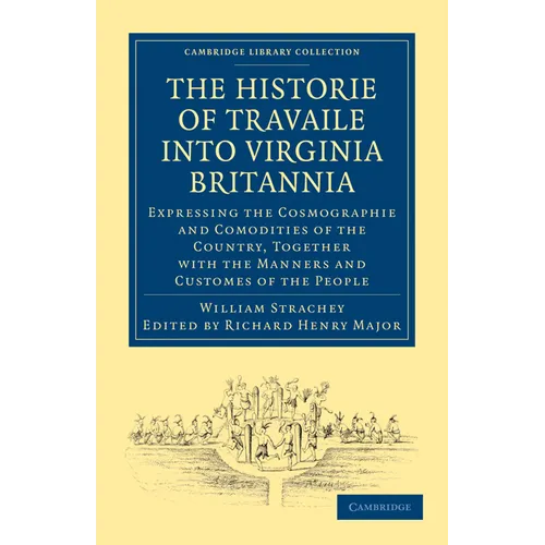 Historie of Travaile Into Virginia Britannia; Expressing the Cosmographie and Comodities of the Country, Together with the Manners and Customes of the - Paperback