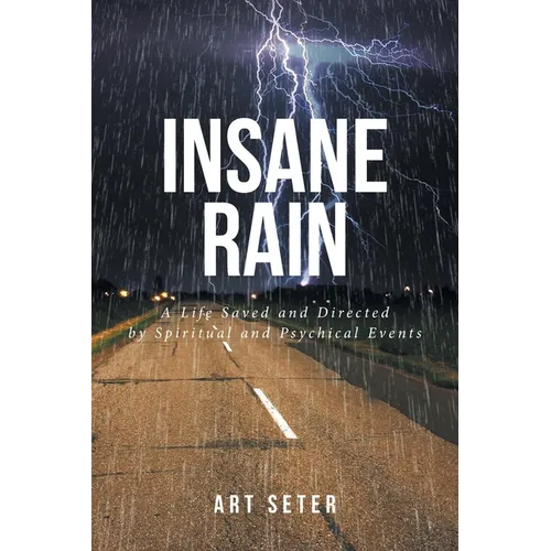 Insane Rain: A Life Saved and Directed by Spiritual and Psychical Events - Paperback