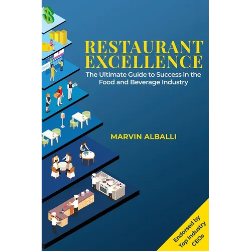 Restaurant Excellence: The Ultimate Guide to Success in the Food and Beverage Industry - Paperback