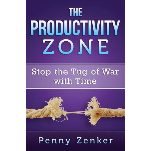 The Productivity Zone: Stop the Tug of War with Time - Paperback