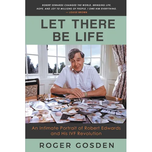 Let There Be Life: an Intimate Portrait of Robert Edwards and his IVF Revolution - Paperback
