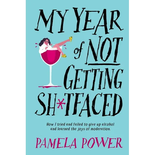 MY YEAR OF NOT GETTING SH*TFACED - How I tried and failed to give up alcohol and learned the joys of Moderation - Paperback