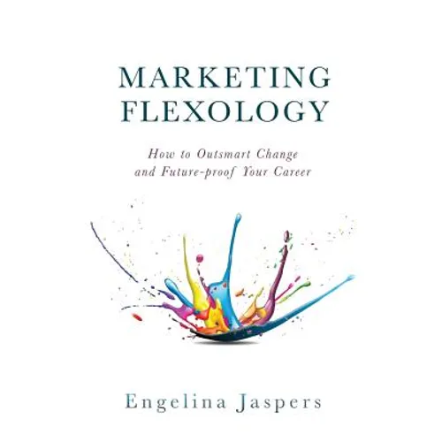 Marketing Flexology: How to Outsmart Change and Future-proof Your Career - Paperback