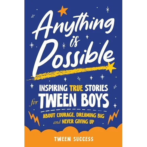 Anything is Possible: Inspiring True Stories for Tween Boys about Courage, Dreaming Big, and Never Giving Up - Paperback
