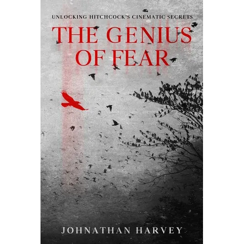The Genius of Fear: Unlocking Hitchcock's Cinematic Secrets - Paperback