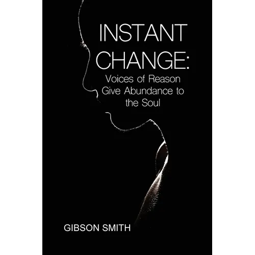 Instant Change: Voices of Reason Give Abundance to the Soul - Paperback