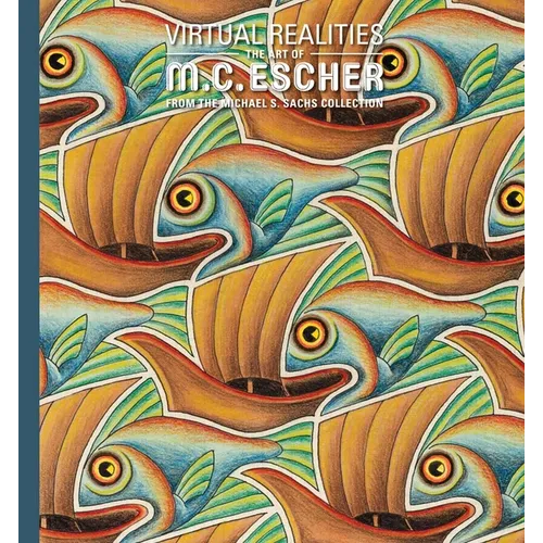 Virtual Realities: The Art of M. C. Escher from the Michael S. Sachs Collection - Hardcover