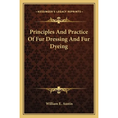 Principles And Practice Of Fur Dressing And Fur Dyeing - Paperback