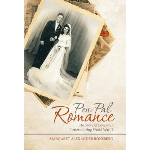 Pen-Pal Romance: The Story of Love over Letters During World War Ii - Hardcover