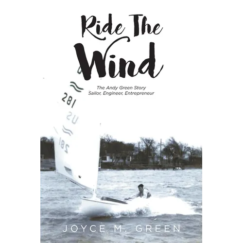 Ride The Wind: The Andy Green Story: Sailor, Engineer, Entrepreneur - Paperback