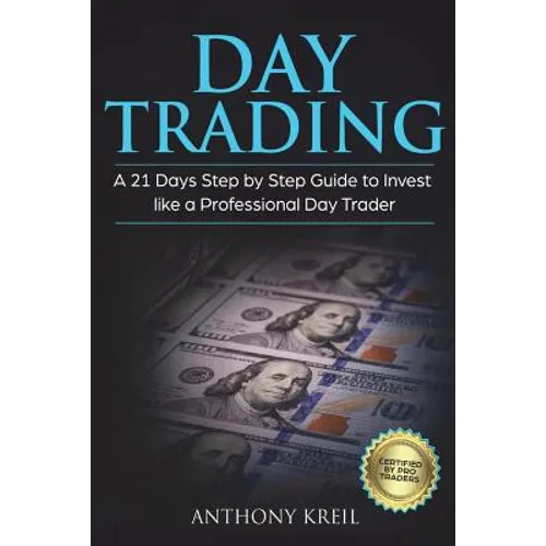 Day Trading: A 21 Days Step by Step Guide to Invest like a Professional Day Trader (Analysis of the Stock Market Using Options, For - Paperback