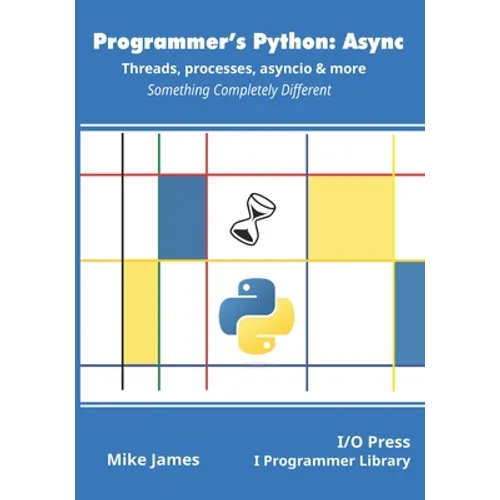 Programmer's Python: Async - Threads, processes, asyncio & more: Something Completely Different - Paperback