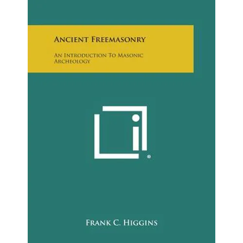 Ancient Freemasonry: An Introduction to Masonic Archeology - Paperback