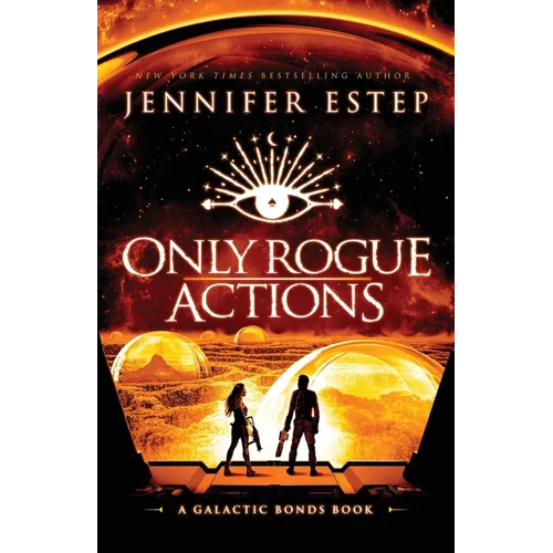 Only Rogue Actions: A Galactic Bonds book - Paperback