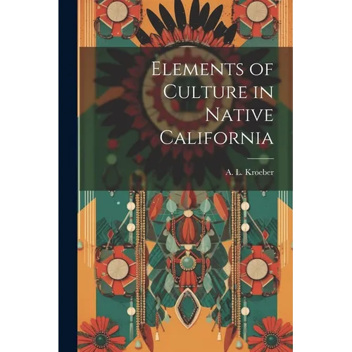 Elements of Culture in Native California - Paperback